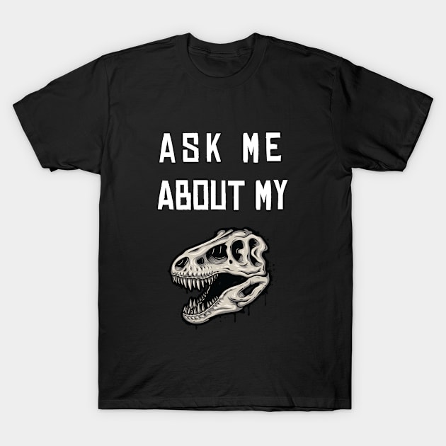 Ask Me About My Trex T-Shirt by Health